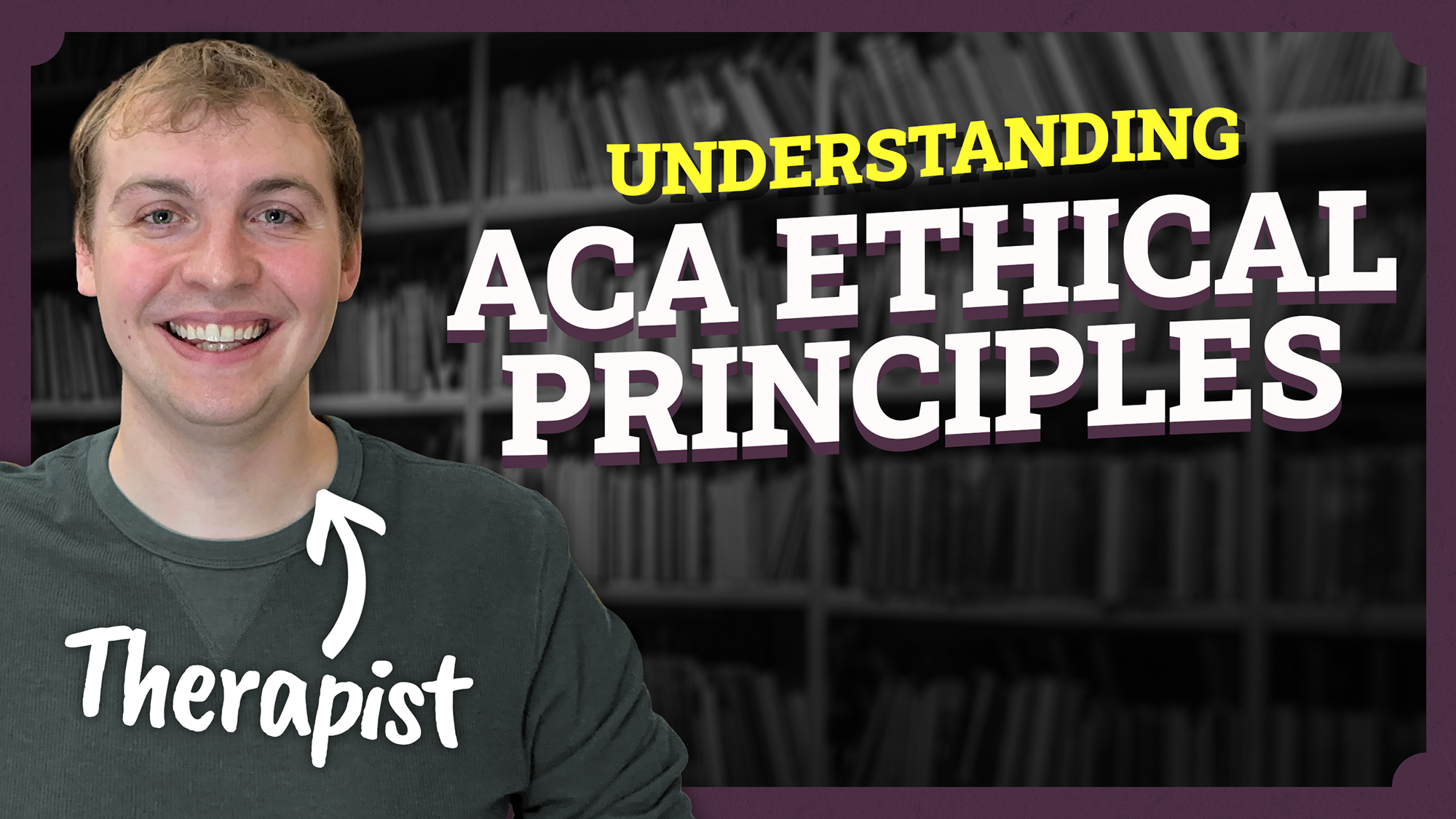 Thumbnail image showing a therapist with text stating Understanding ACA Ethical Principles