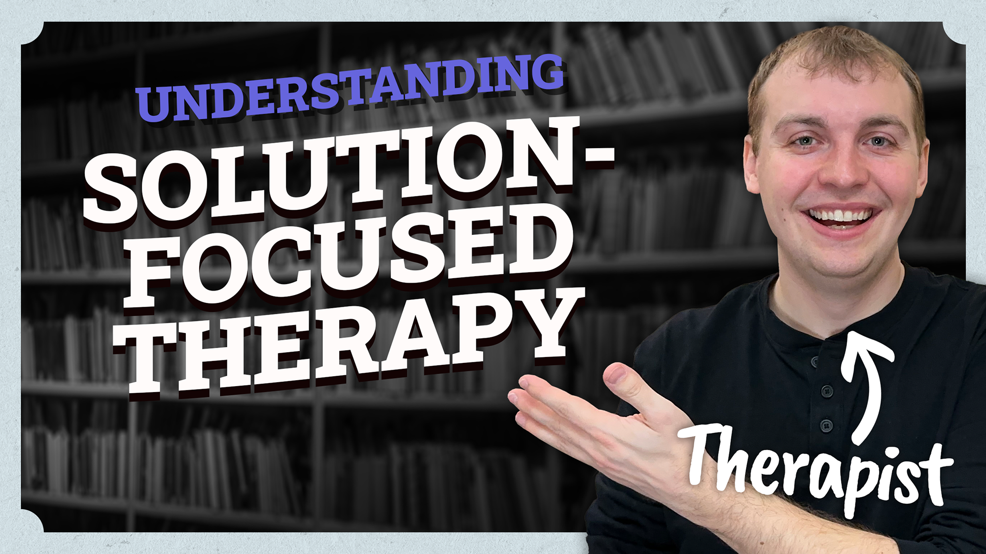 Video thumbnail showing featuring Keegan, a therapist, with text that says Understanding Solution-Focused Therapy