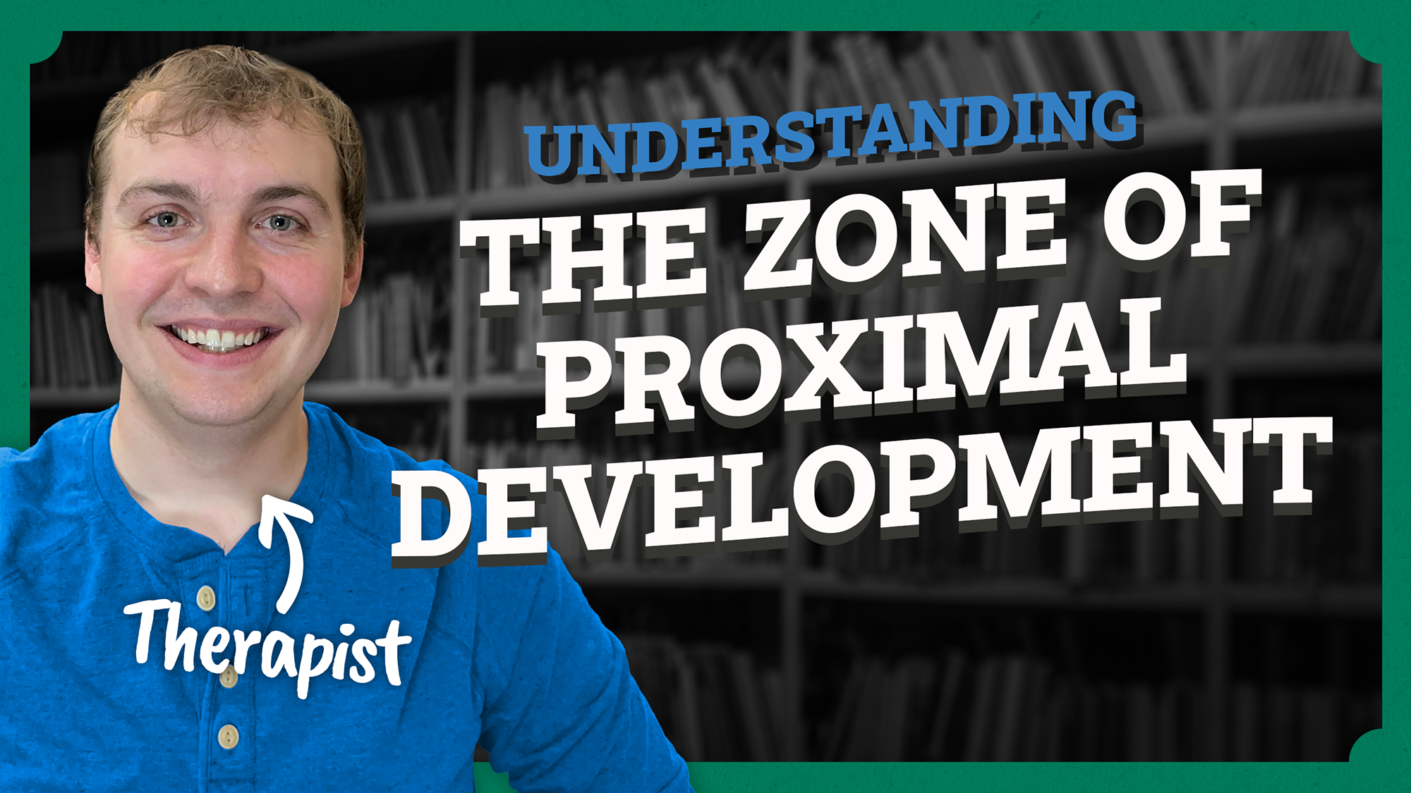 Video thumbnail showing featuring Keegan, a therapist, with text that says Understanding the Zone of Proximal Development