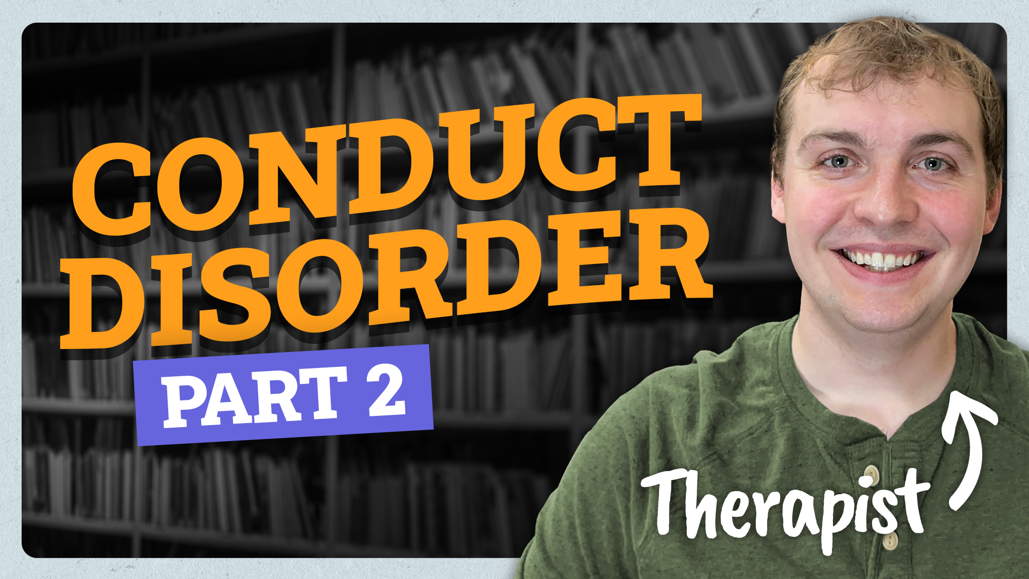 Video thumbnail showing featuring Keegan, a therapist, with text that says Conduct Disorder Part 2