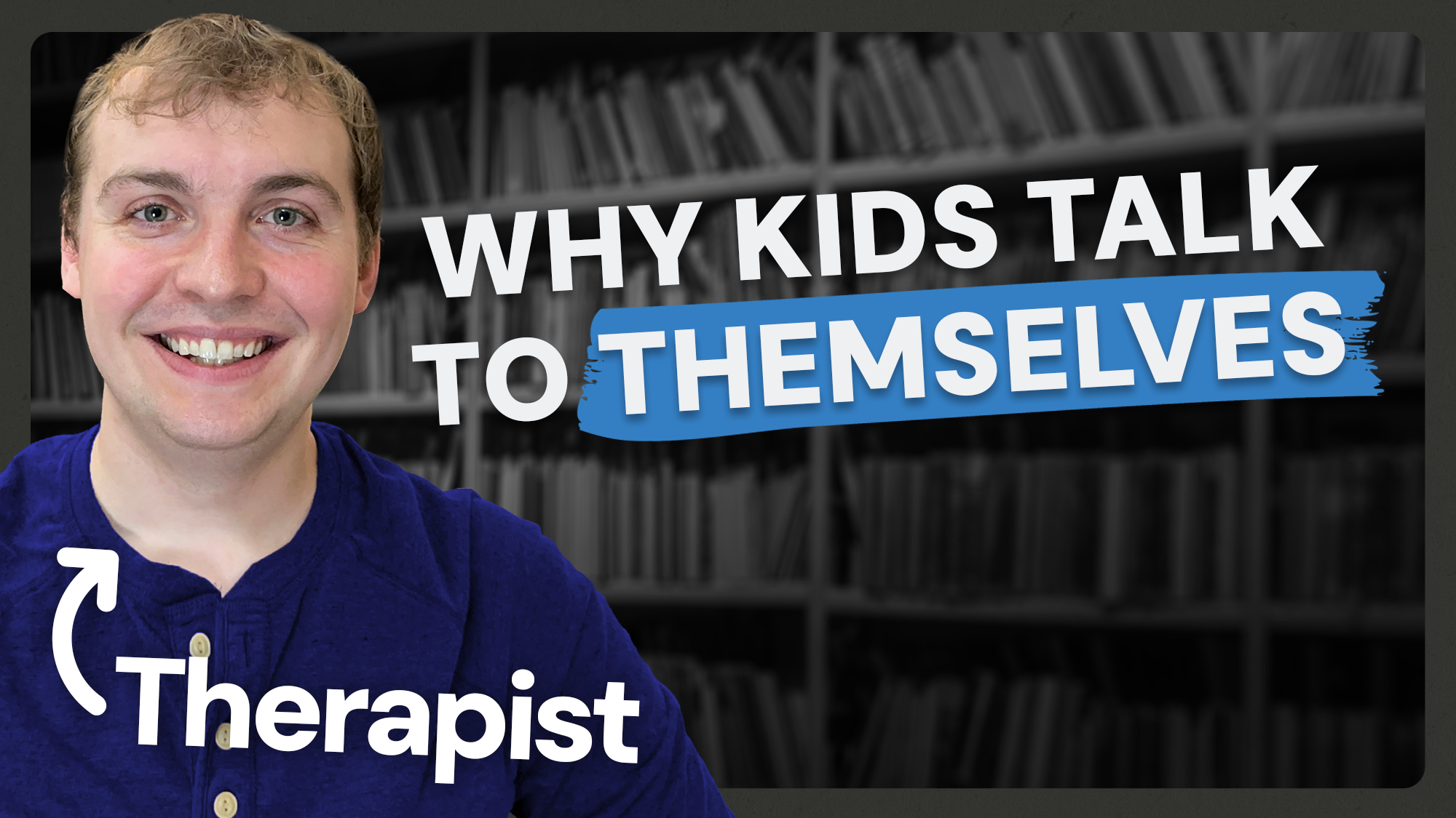 Video thumbnail showing featuring Keegan, a therapist, with text that says Why Kids Talk to Themselves