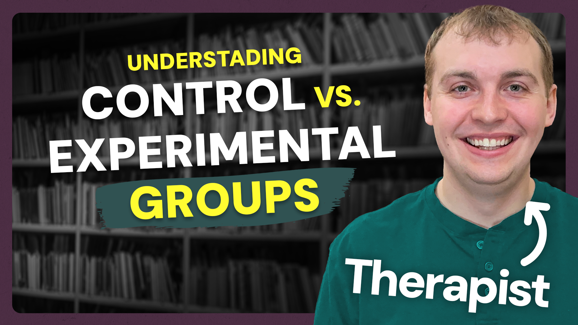Video thumbnail showing featuring Keegan, a therapist, with text that says Understanding Control vs. Experimental Groups