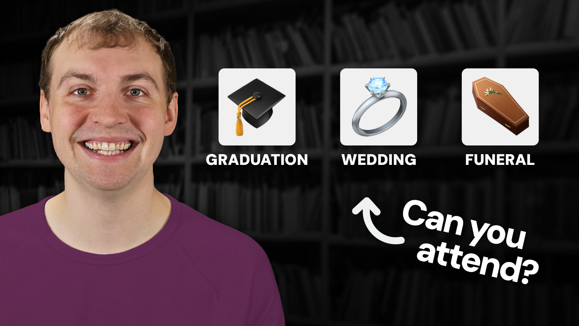 A man with a wide smile, wearing a dark purple crew neck shirt, stands on the left side of the frame. To the right are three icons in white squares: a graduation cap, a wedding ring, and a coffin. In the bottom right corner, white text asks "Can you attend?" with a curved arrow pointing toward the icons. The background features dark, blurred bookshelves in a library.