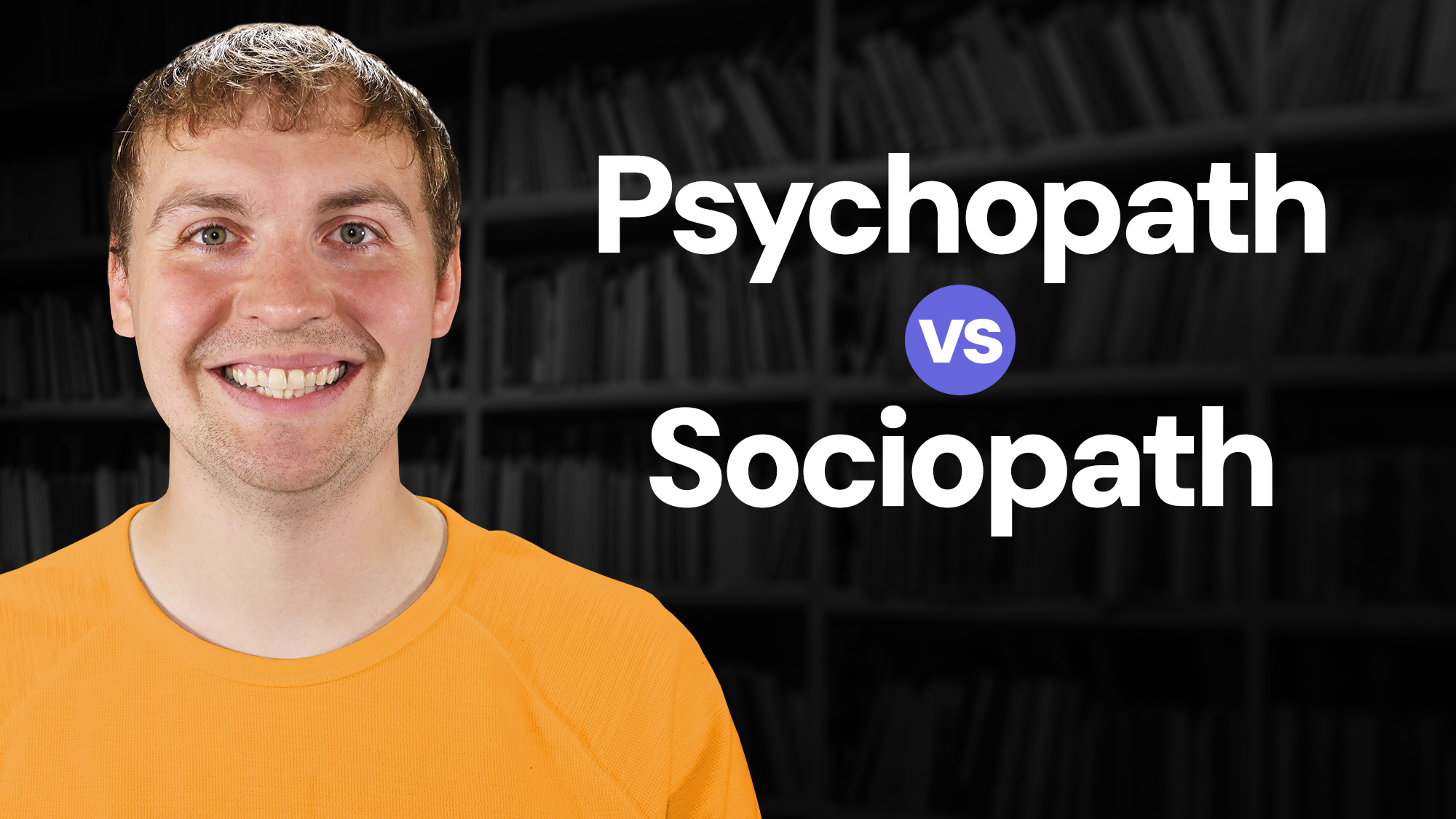 A young man with brown hair and a broad smile, wearing an orange crew neck shirt, stands on the left of the image. On the right, the text says Psychopath versus Sociopath, which are written in large, bold white letters. The background features dark, blurred bookshelves in a library.