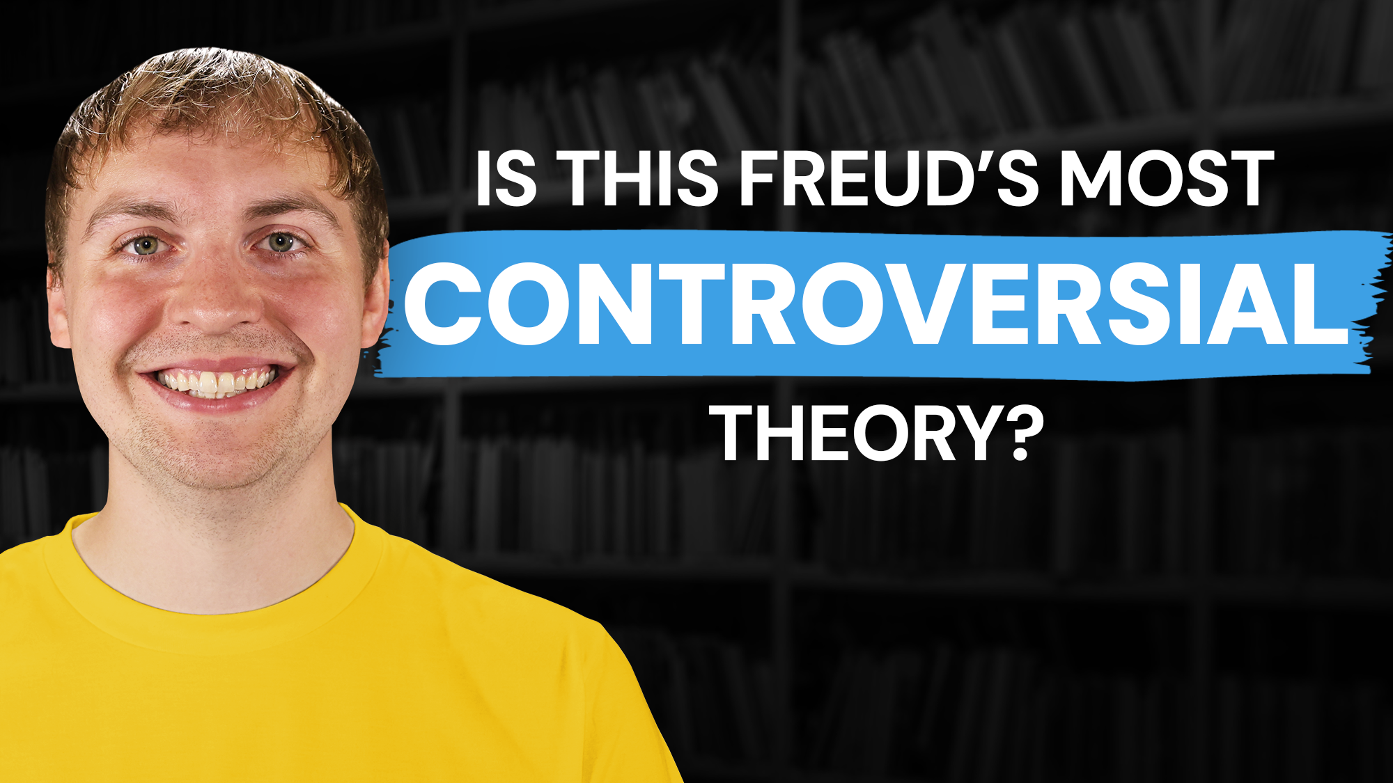 A young man with brown hair and a broad smile, wearing a bright yellow crew neck shirt, stands on the left. To the right, white text asks "IS THIS FREUD’S MOST CONTROVERSIAL THEORY?", with the word "CONTROVERSIAL" highlighted in white inside a blue brush stroke behind it. The background features dark, blurred bookshelves in a library.