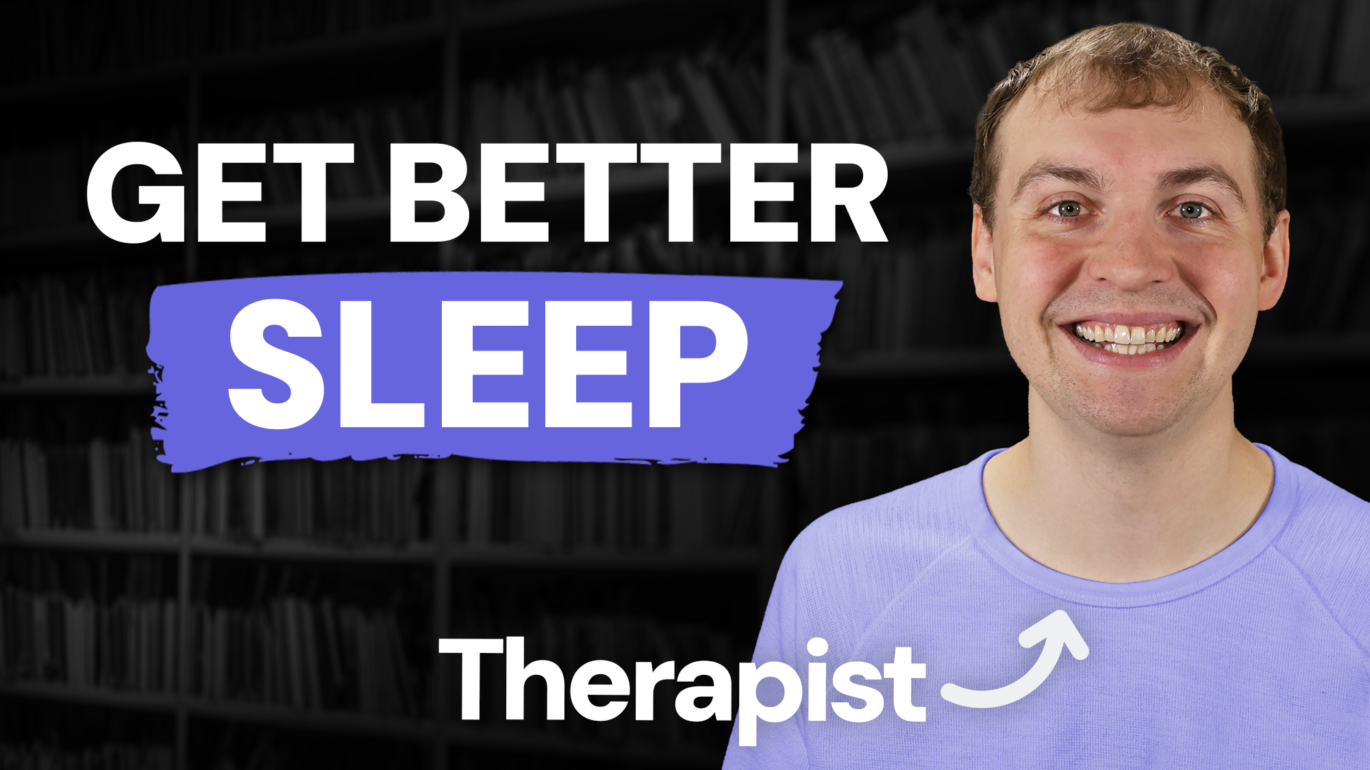 A young man with brown hair and a broad smile, wearing a light purple crew neck shirt, stands on the right. To the left, bold white text reads "GET BETTER SLEEP". At the bottom, white text reads "Therapist" with a curved arrow pointing up toward him. The background features dark, blurred bookshelves in a library.